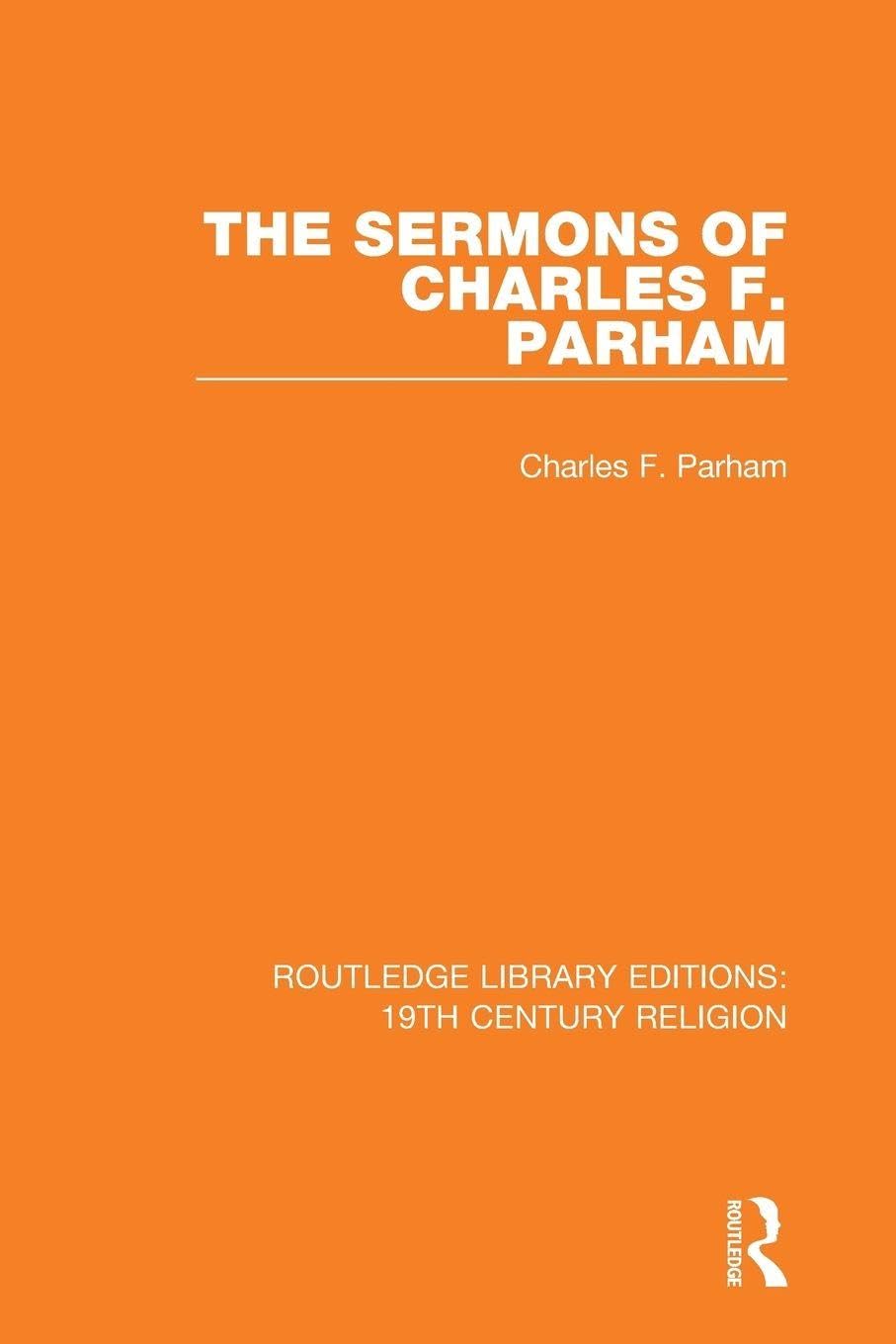 The Sermons of Charles F. Parham (Routledge Library Editions: 19th Century Religion)