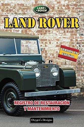 LAND ROVER: REGISTRO DE RESTAURACIÓN Y MANTENIMIENTO (Ediciones en español) (Spanish Edition) LAND ROVER: REGISTRO DE RESTAURACIÓN Y MANTENIMIENTO (Ediciones en español) (Spanish Edition)