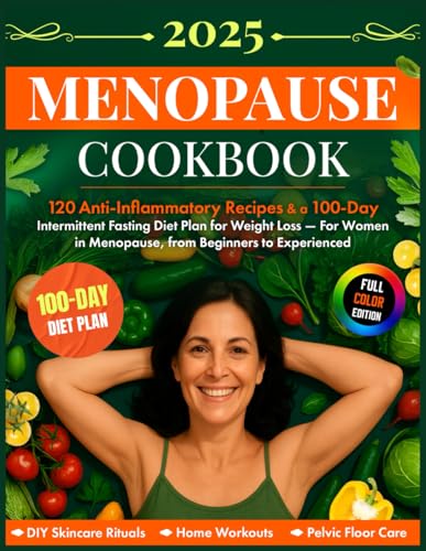 Menopause Cookbook: 120 Anti-Inflammatory Recipes & a 100-Day Intermittent Fasting Diet Plan for Weight Loss — For Women in Menopause, from Beginners to Experienced
