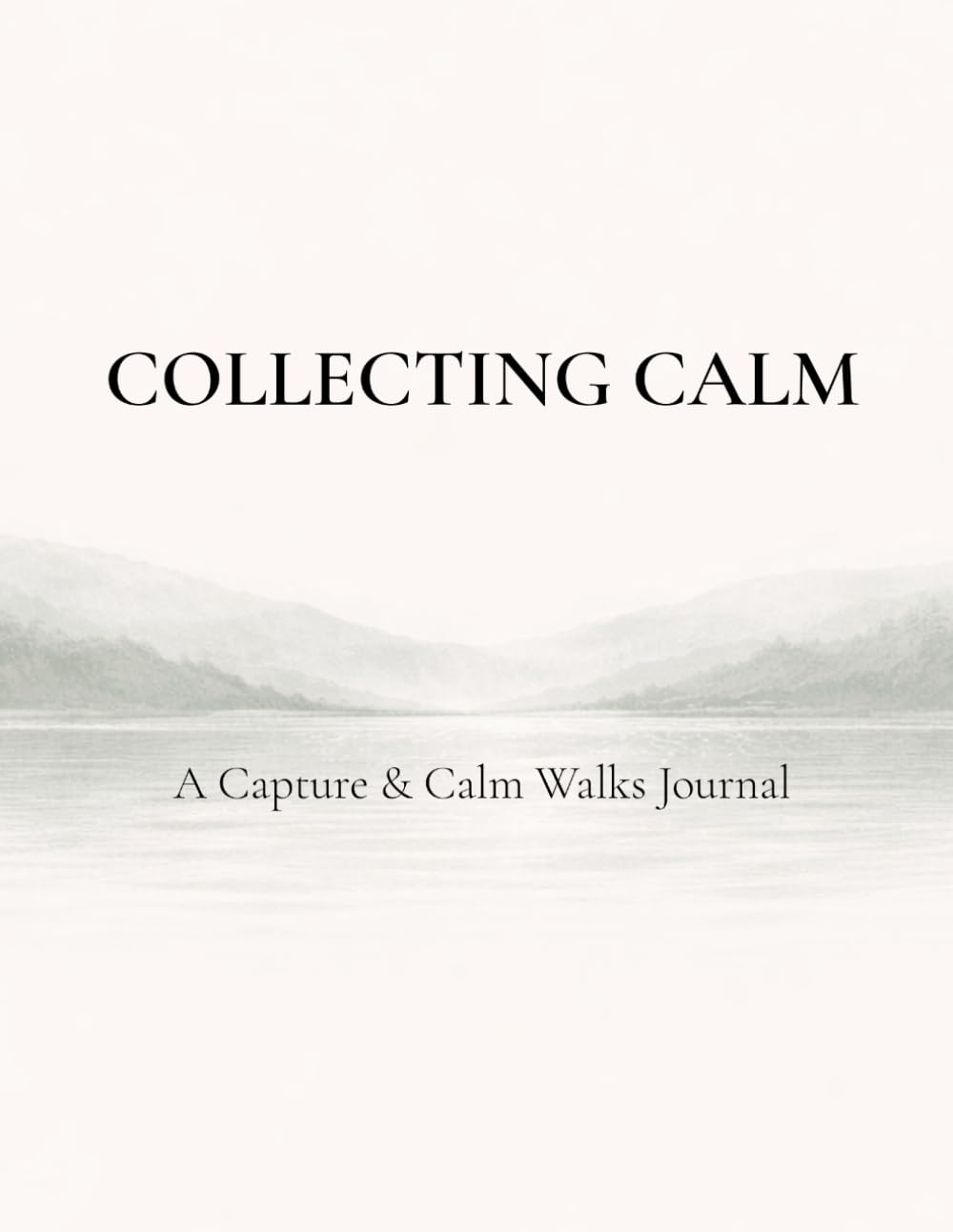 COLLECTING CALM: A Quiet Journal for Noticing Everyday Moments
