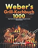  Weber\'s Grill-Kochbuch 2021-2022: 1000 Tage frische und leckere Barbecue-Rezepte für jeden Hinterhof-Griller