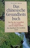 Das chinesische Gesundheitsbuch: das Tao der Gesundheit, der Sexualita?t und des langen Lebens, ein Handbuch fu?r westliche Leser - Daniel P Reid