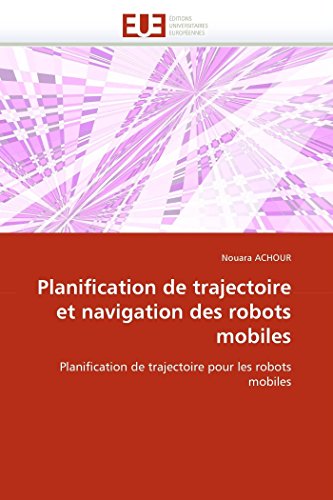 Planification de trajectoire et navigation des robots mobiles: Planification de trajectoire pour les robots mobiles (Omn.Univ.Europ.) (French Edition)