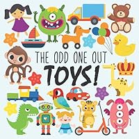 The Odd One Out - Toys! : A Fun Spot the Difference Book for 2-4 Year Olds 1980862087 Book Cover