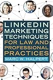 LinkedIn™ Marketing Techniques for Law and Professional Practices