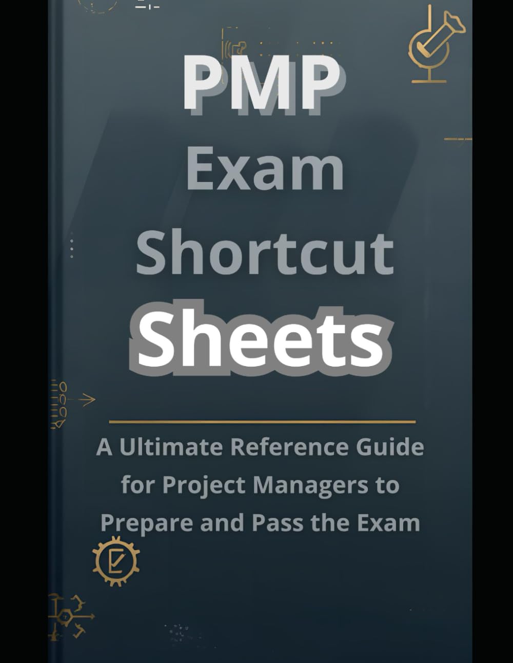 PMP Exam Shortcut Sheets: The Ultimate Quick Reference Guide for Project Managers to Prepare and Pass the Exam
