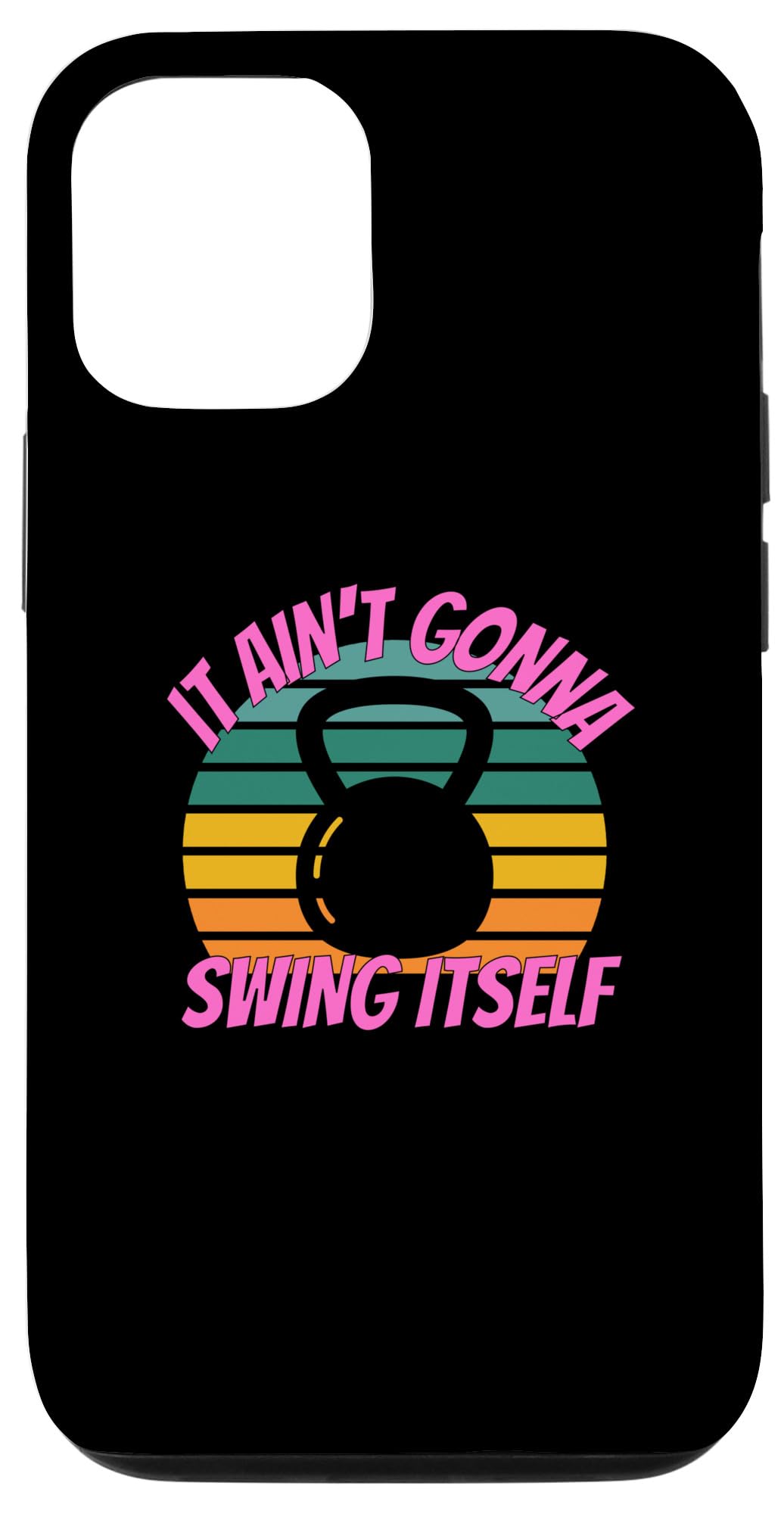 iPhone 15 It Ain't Gonna Swing Itself | Funny Kettlebell Workout Gym Case