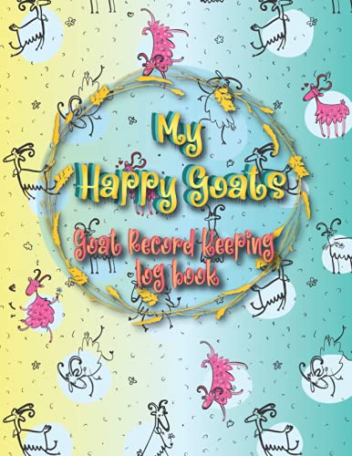 My Happy Goats Record keeping Log book: Journal for Goat Owners , To Keep Track All Goat's Vital Information | Breeding & Kidding Diary | Goats Farm ... | Medical Information | Milk Production . image 2