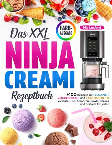 Das XXL NINJA CREAMI Rezeptbuch: +100 Rezepte mit Veganer, Zuckerfreier und Laktosefreier Variante – Eis, Smoothie Bowls, Shakes und Sorbets für jeden Das XXL NINJA CREAMI Rezeptbuch: +100 Rezepte mit Veganer, Zuckerfreier und Laktosefreier Variante – Eis, Smoothie Bowls, Shakes und Sorbets für jeden