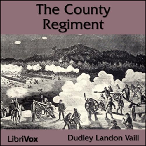 『County Regiment, The by Dudley Landon Vaill (1873 - 1967)』のカバーアート
