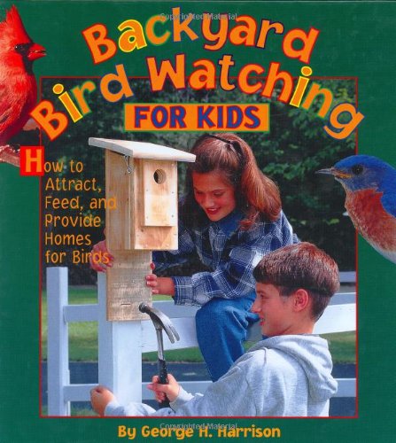 Backyard Bird Watching for Kids: How to Attract, Feed, and Provide Homes...