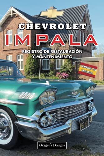 CHEVROLET IMPALA: REGISTRO DE RESTAURACIÓN Y MANTENIMIENTO (Ediciones en español) (Spanish Edition CHEVROLET IMPALA: REGISTRO DE RESTAURACIÓN Y MANTENIMIENTO (Ediciones en español) (Spanish Edition