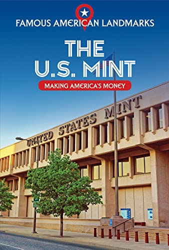 The U.s. Mint: Making America's Money (Famous American Landmarks)