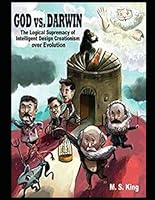 God vs. Darwin: The Logical Supremacy of Intelligent Design Creationism over Evolution B0D4XTFMMC Book Cover