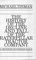 The History of the Decline & Fall of the Raterpillar Tractor Company: A Modern Business Saga 0937704032 Book Cover