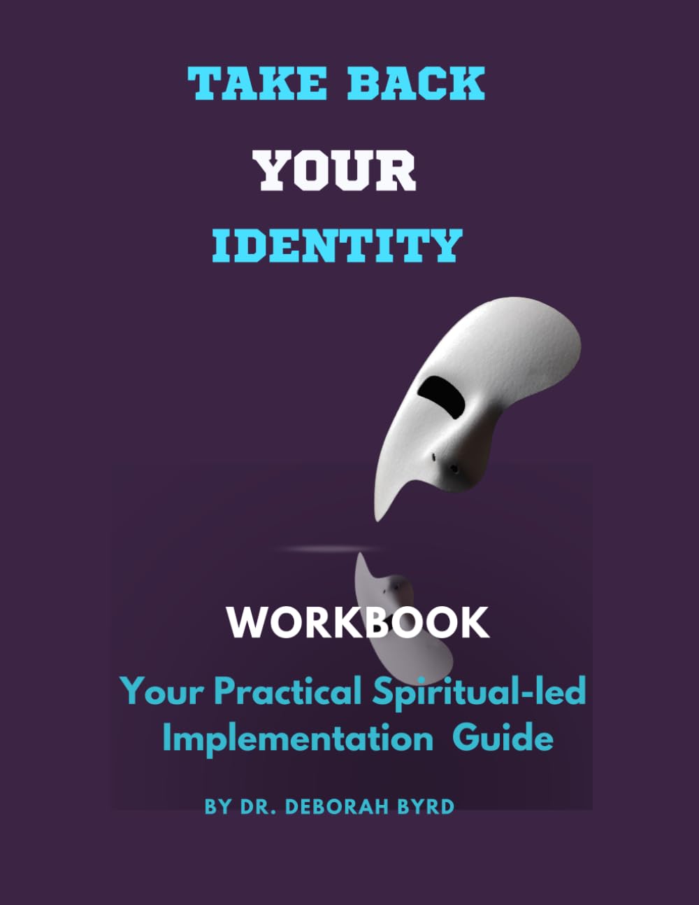 Take Back Your Identity Workbook: Your Practical Spiritual-led Implementation Guide