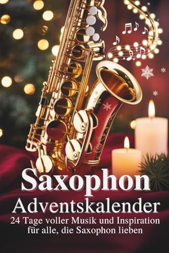 Saxophon Adventskalender: 24 Tage voller Musik und Inspiration für alle, die Saxophon lieben