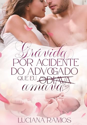 Grávida por acidente do Advogado que eu (odiava) amava