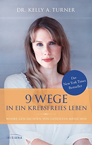 9 Wege in ein krebsfreies Leben: Wahre Geschichten von geheilten Menschen 9 Wege in ein krebsfreies Leben: Wahre Geschichten von geheilten Menschen