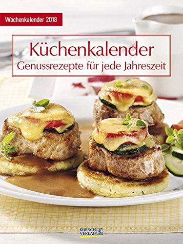 Küchenkalender mit Rezepten 2018: Foto-Wochenkalender Küchenkalender mit Rezepten 2018: Foto-Wochenkalender