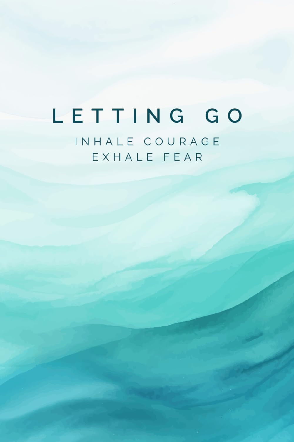 Letting Go: Inhale Courage, Exhale Fear