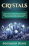  CRYSTALS: Crystal Healing Crash Course For Beginners! Reduce Stress, Increase Energy And Heal The Human Energy Field With Crystals And Healing Stones (Hypnosis, ... Wicca, Crystal Healing) (English Edition)