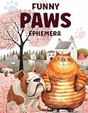 Funny Paws Ephemera Book: High Quality Images Of Dogs and Cats, For Paper Crafts, Scrapbooking, Mixed Media, Junk Journals, Collage Art, Artist Trading Cards, and More. Funny Paws Ephemera Book: High Quality Images Of Dogs and Cats, For Paper Crafts, Scrapbooking, Mixed Media, Junk Journals, Collage Art, Artist Trading Cards, and More.