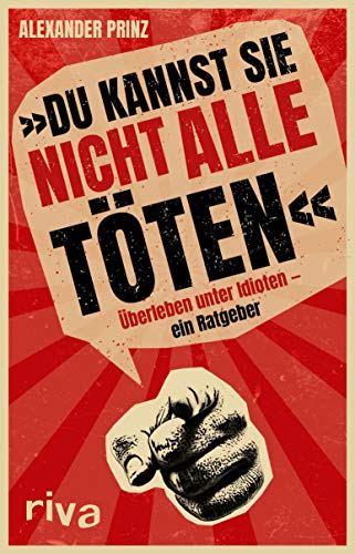 Du Kannst Sie Nicht Alle Toten Uberleben Unter Idioten Ein Ratgeber German Edition Kindle Edition By Prinz Alexander Politics Social Sciences Kindle Ebooks Amazon Com