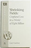 Shrinking Fields: Crop Lands Loss in a World of Eight Billion (Worldwatch Paper, 131) 1878071335 Book Cover