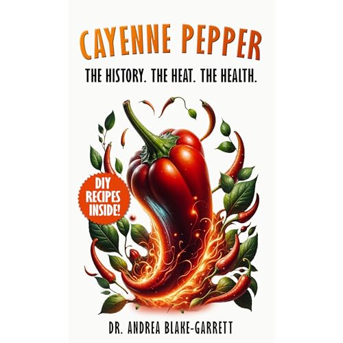 Cayenne Pepper: The History. The Heat. The Health. by Dr. Andrea Blake-Garrett episode artwork