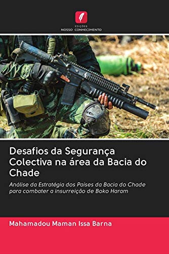 Desafios da Segurança Colectiva na área da Bacia do Chade: Análise da Estratégia dos Países da Bacia do Chade para combater a insurreição de Boko Haram