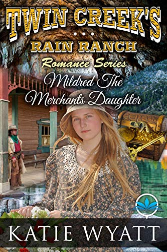 Mildred The Merchants Daughter (Twin Creek's Rain Ranch Romance Series Book 12)
