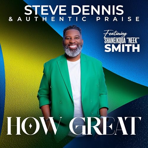 Play How Great by Steve Dennis & Authentic Praise feat. Shaneikqua ...