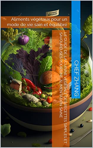 Le guide de la cuisine végétale des recettes simples et savoureuses pour une alimentation saine: Aliments végétaux pour un mode de vie sain et équilibré Le guide de la cuisine végétale des recettes simples et savoureuses pour une alimentation saine: Aliments végétaux pour un mode de vie sain et équilibré