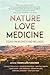 Produktbild Nature, Love, Medicine: Essays on Wildness and Wellness