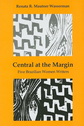 Buy Central at the Margin: Five Brazilian Women Writers โ BookShops.in