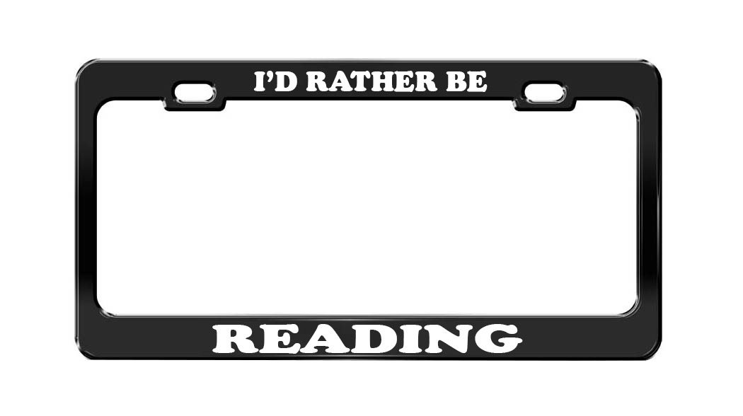 I'd Rather BE Reading Black Metal License Plate Frame Tag Holder