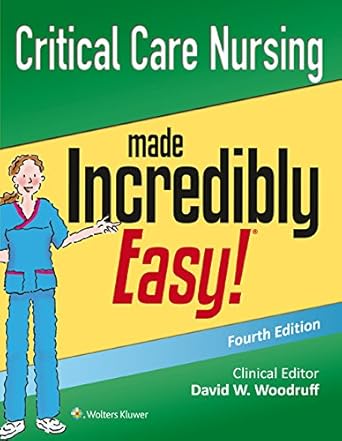 Discover the Essentials of Patient Care in Our Comprehensive Review of Critical Care Nursing Made Incredibly Easy! (Incredibly Easy! Series®) Discover the Essentials of Patient Care in Our Comprehensive Review of Critical Care Nursing Made Incredibly Easy! (Incredibly Easy! Series®)