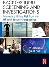 Background Screening and Investigations: Managing Hiring Risk from the HR and Security Perspectives