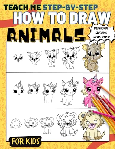 Teach Me Step-by-Step How to Draw Animals: Finally the just right guide for your kids on how to draw lions, kittens, turtles, unicorns, zebras and more! Paperback – June 4, 2023