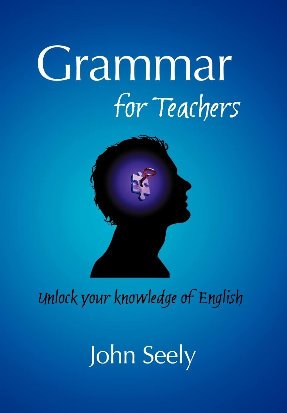 Grammar for Teachers: Unlock your knowledge of English