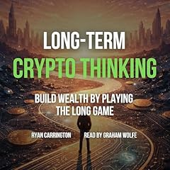 『Long-Term Crypto Thinking: Build Wealth by Playing the Long Game』のカバーアート
