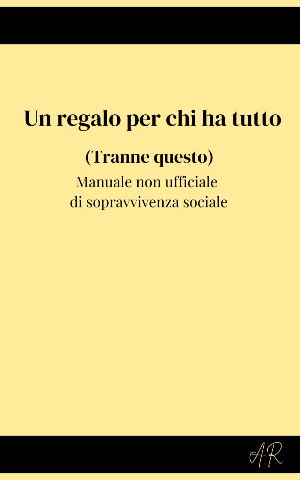 Un regalo per chi ha tutto (Tranne questo): Manuale non ufficiale di sopravvivenza sociale