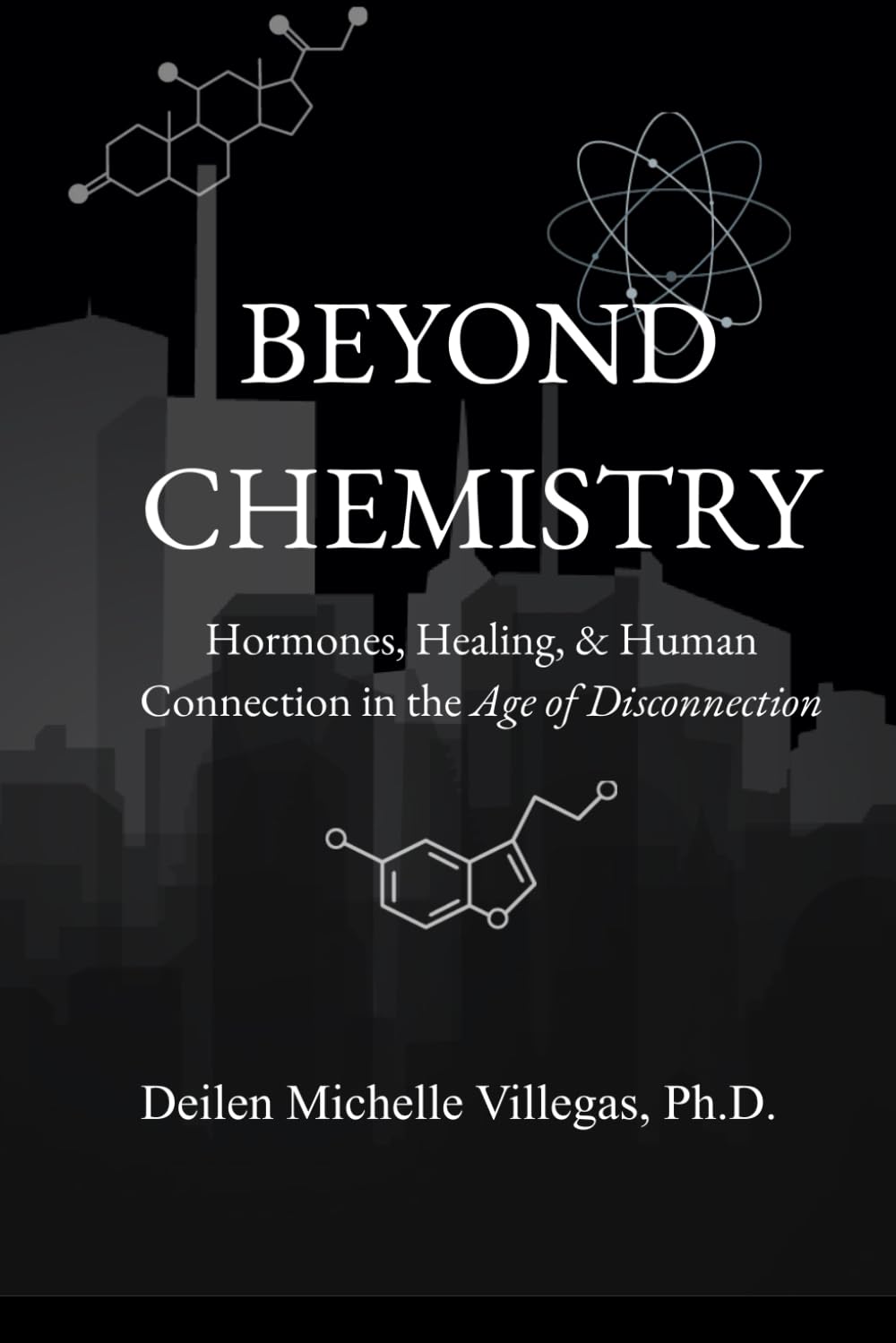Beyond Chemistry: Hormones, Healing, & Human Connection in the Age of Disconnection (The Full Human Experience)