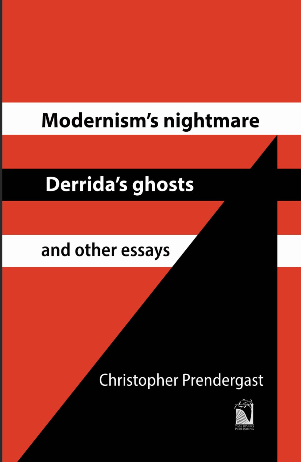 Modernism’s Nightmare, Derrida’s Ghosts and Other Essays
