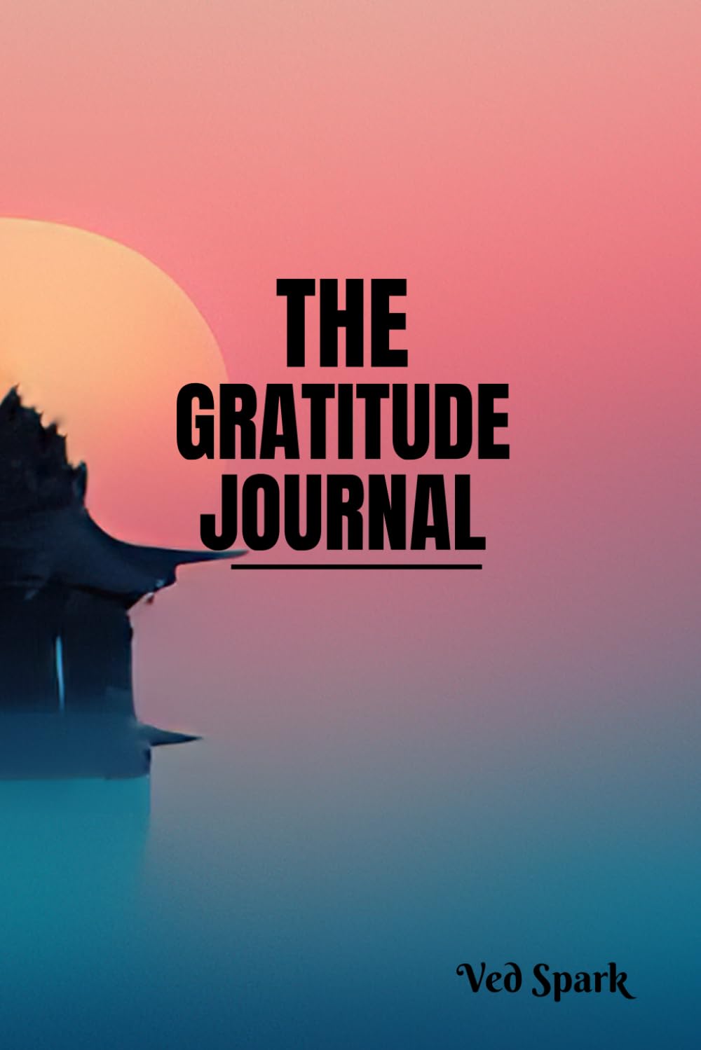 The Gratitude Journal: Daily, Weekly & Monthly Pages