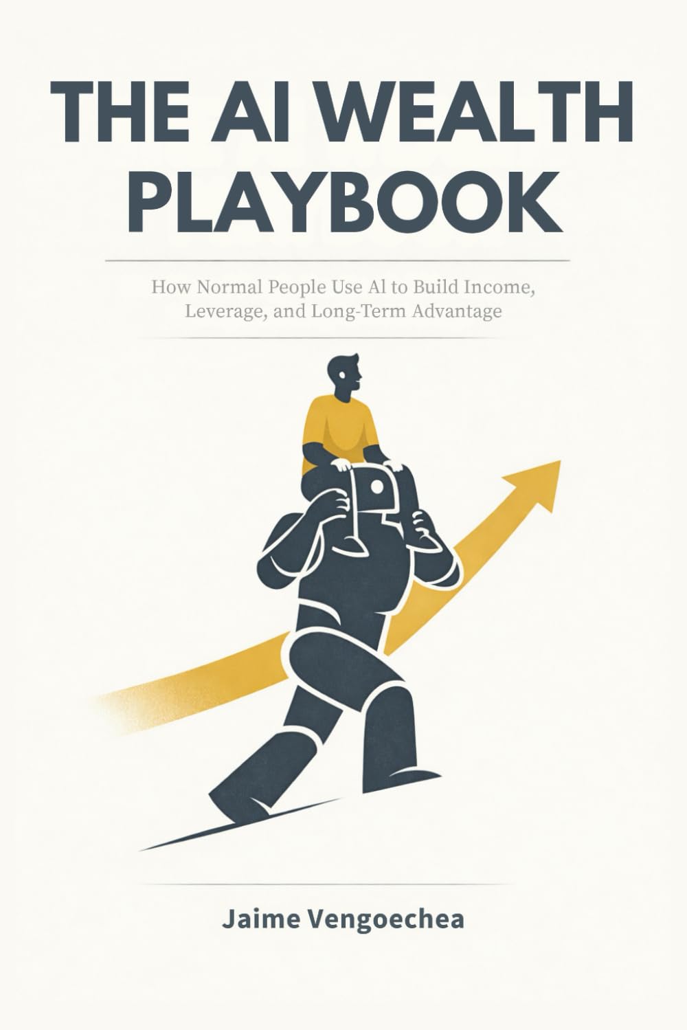 The AI Wealth Playbook: How Normal People Use AI to Build Income, Leverage, and Long-Term Advantage