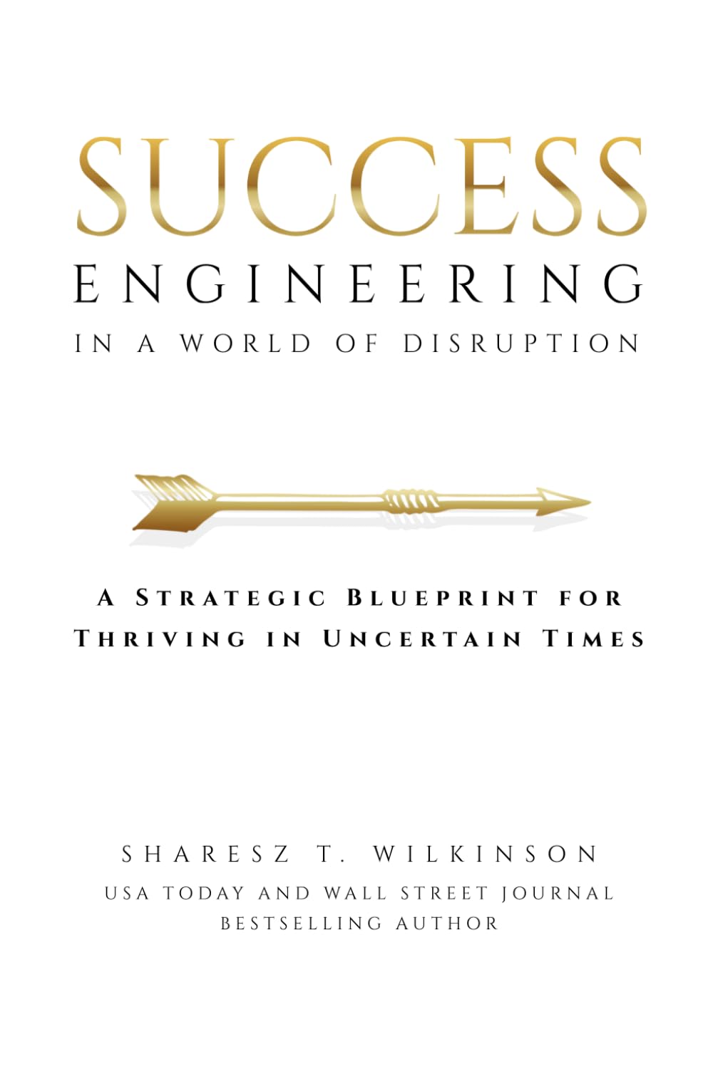 Success Engineering in a World of Disruption: A Strategic Blueprint for Thriving in Uncertain Times