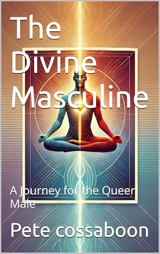 The Divine Masculine: A Journey for the Queer Male