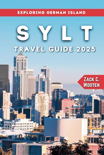 Sylt Travel Guide 2025: An Ultimate Handbook for Every Traveler to German Islands: Beaches, Resorts, Dining, and Attractions (Zack Guide)
